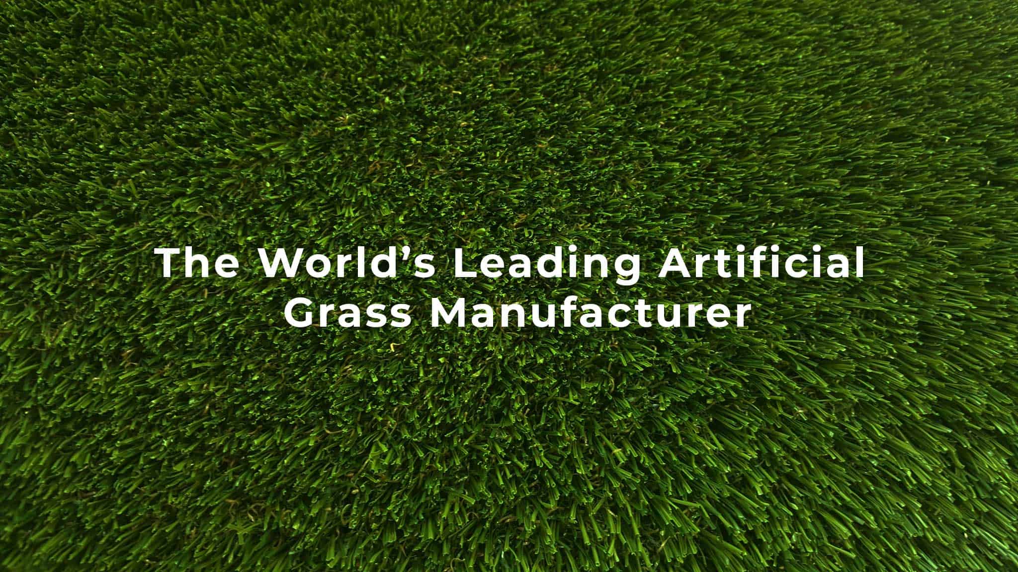 The Worlds Leading Artificial Grass Manufacturer
