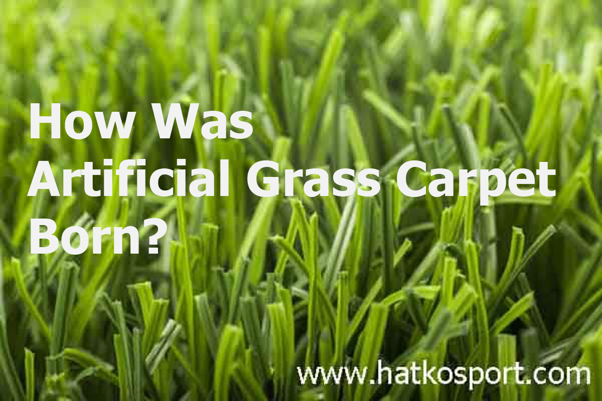 How was the Artificial Grass Carpet Born